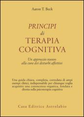 Principi di terapia cognitiva. Un approccio nuovo alla cura dei disturbi affettivi