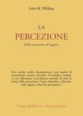 La percezione. Dalla sensazione all'oggetto