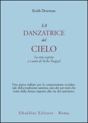 La danzatrice del cielo. La vita segreta e i canti di Yeshe Tsogyel