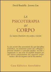 La psicoterapia del corpo. Le nuove frontiere tra corpo e mente