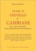 Usare il cervello per cambiare. L'uso delle submodalità nella programmazione neurolinguistica