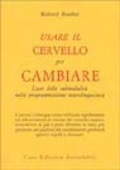 Usare il cervello per cambiare. L'uso delle submodalità nella programmazione neurolinguistica
