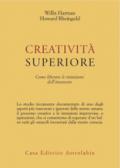 Creatività superiore. Come liberare le intuizioni dell'inconscio