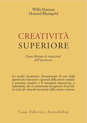 Creatività superiore. Come liberare le intuizioni dell'inconscio