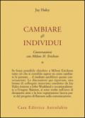 Conversazioni con Milton Erickson. 1: Cambiare gli individui