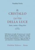 Il cristallo e la via della luce. Sutra, tantra e dzog-chen