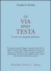 La via senza testa. Lo zen e la riscoperta dell'ovvio