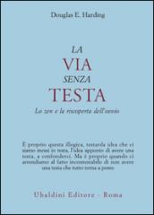 La via senza testa. Lo zen e la riscoperta dell'ovvio