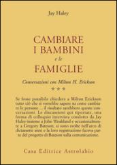 Conversazioni con Milton Erickson. 3: Cambiare i bambini e le famiglie