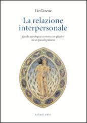 La relazione interpersonale. Guida astrologica a vivere con gli altri su un piccolo pianeta