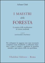 I maestri della foresta. La pratica della meditazione di visione profonda