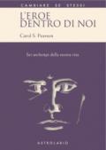 L'eroe dentro di noi. Sei archetipi della nostra vita