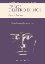 L'eroe dentro di noi. Sei archetipi della nostra vita