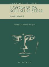 Lavorare da soli su se stessi. Il corpo, la mente, il sogno