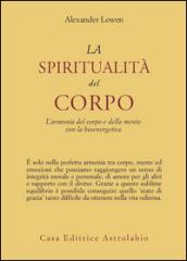 La spiritualità del corpo. L'armonia del corpo e della mente con la bioenergetica