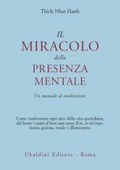 Il miracolo della presenza mentale. Un manuale di meditazione