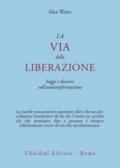 La via della liberazione. Saggi e discorsi sull'autotrasformazione