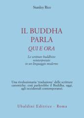 Il buddha parla qui e ora. Le scritture buddhiste reinterpretate in un linguaggio moderno