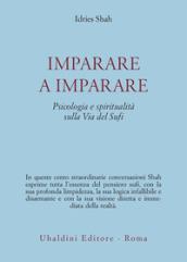 Imparare a imparare. Psicologia e spiritualità nella via del sufi