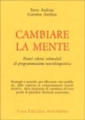 Cambiare la mente. Nuovi schemi submodali di programmazione neurolinguistica