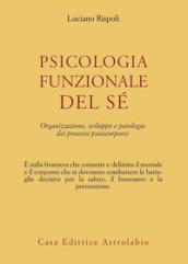 Psicologia funzionale del sé. Organizzazione, sviluppo e patologia dei processi psicocorporei