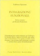 Integrazione funzionale. Teoria e pratica del metodo Feldenkrais