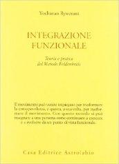 Integrazione funzionale. Teoria e pratica del metodo Feldenkrais