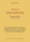 Sulla negazione. Un saggio di filosofia della psicoanalisi