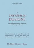 La tranquilla passione. Saggi sulla meditazione buddhista di consapevolezza