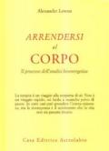 Arrendersi al corpo. Il processo dell'analisi bioenergetica