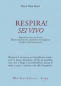 Respira! Sei vivo. Appuntamento con la vita. Momento presente, momento meraviglioso. L'ordine dell'interessere