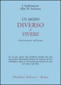 Un modo diverso di vivere. Conversazioni sull'uomo