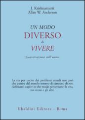 Un modo diverso di vivere. Conversazioni sull'uomo