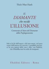 Il diamante che recide l'illusione. Commento al Sutra del diamante della Prajnaparamita