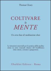 Coltivare la mente. Un corso base di meditazione chan