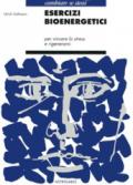 Esercizi bioenergetici. Per vincere lo stress e rigenerarsi