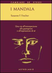 I mandala. Una via all'introspezione, alla guarigione e all'espressione di sé