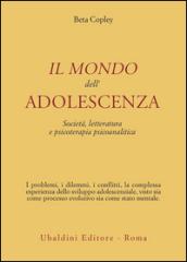 Il mondo dell'adolescenza. Società, letteratura e psicoterapia psicoanalitica