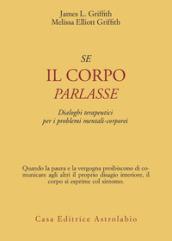 Se il corpo parlasse. Dialoghi terapeutici per i problemi mentali-corporei