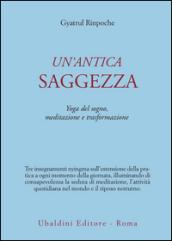 Un'antica saggezza. Yoga del sogno, meditazione e trasformazione