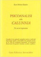 Psicoanalisi della calunnia. Tre casi di ingiustizia