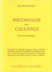 Psicoanalisi della calunnia. Tre casi di ingiustizia