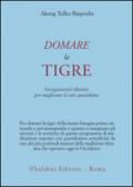 Domare la tigre. Insegnamenti tibetani per migliorare la vita quotidiana