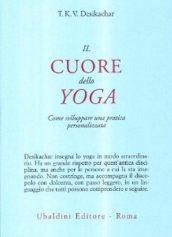 Il cuore dello yoga. Lo sviluppo di una pratica personale