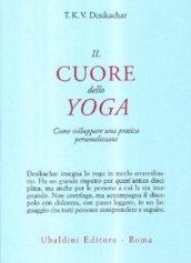 Il cuore dello yoga. Lo sviluppo di una pratica personale