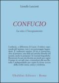 Confucio. La vita e l'insegnamento