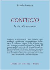 Confucio. La vita e l'insegnamento