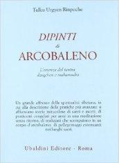 Dipinti d'arcobaleno. L'essenza del tantra: dzogchen e mahamudra