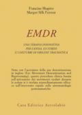 EMDR. Una terapia innovativa per il superamento dell'ansia, dello stress e dei disturbi di origine traumatica