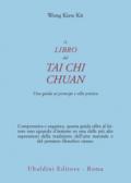 Il libro del Tai Chi Chuan. Una guida ai principi e alla pratica